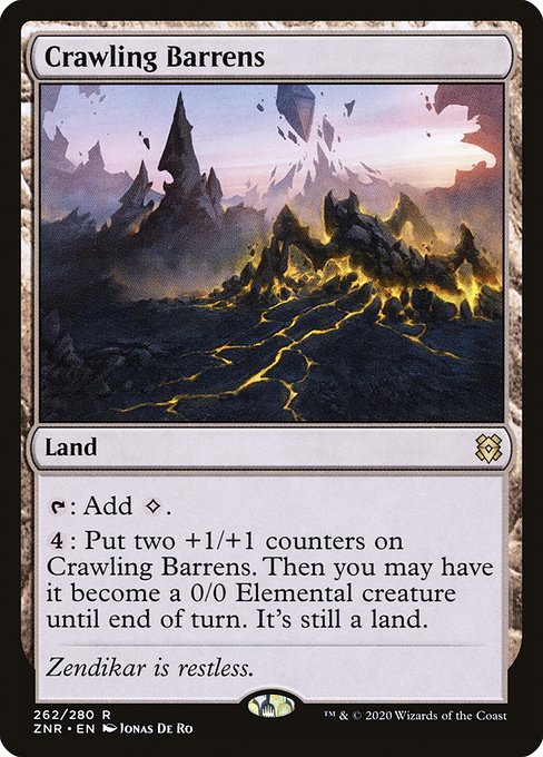 Crawling Barrens
Land
{T}: Add {C}.
{4}: Put two +1/+1 counters on this land. Then you may have it become a 0/0 Elemental creature until end of turn. It's still a land.