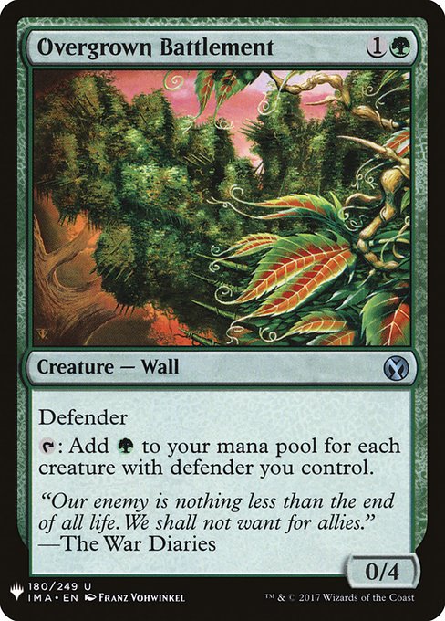Overgrown Battlement
Creature — Wall
Defender
{T}: Add {G} for each creature you control with defender.
0/4