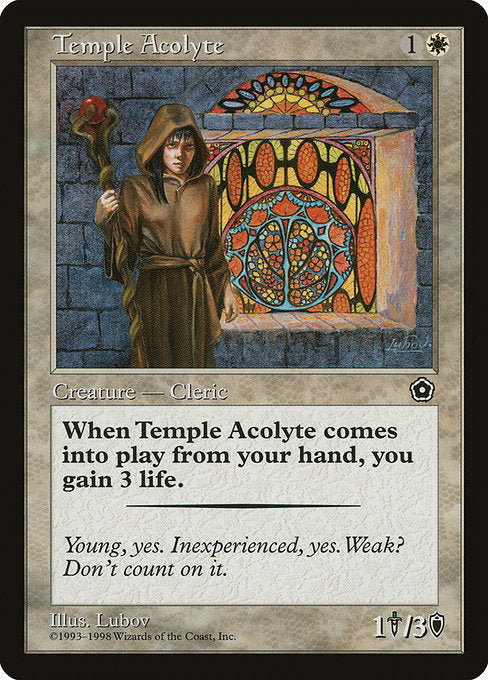 Temple Acolyte
Creature — Human Cleric
When this creature enters, you gain 3 life.
1/3