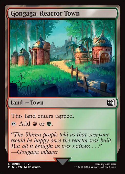 Gongaga, Reactor Town
Land — Town
This land enters tapped.
{T}: Add {R} or {G}.
