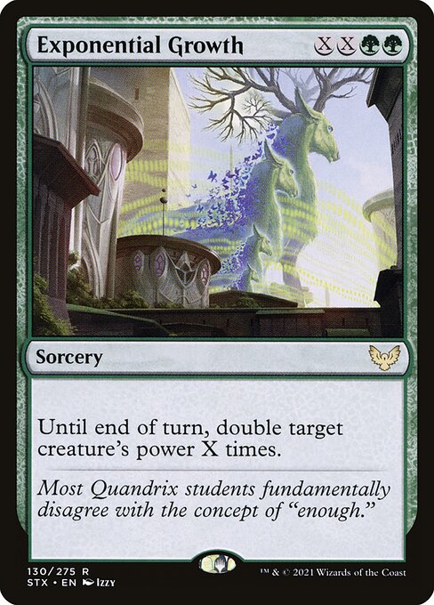 Exponential Growth
Sorcery
Until end of turn, double target creature's power X times.