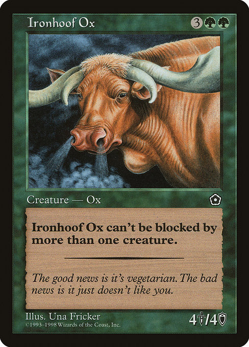 Ironhoof Ox
Creature — Ox
This creature can't be blocked by more than one creature.
4/4