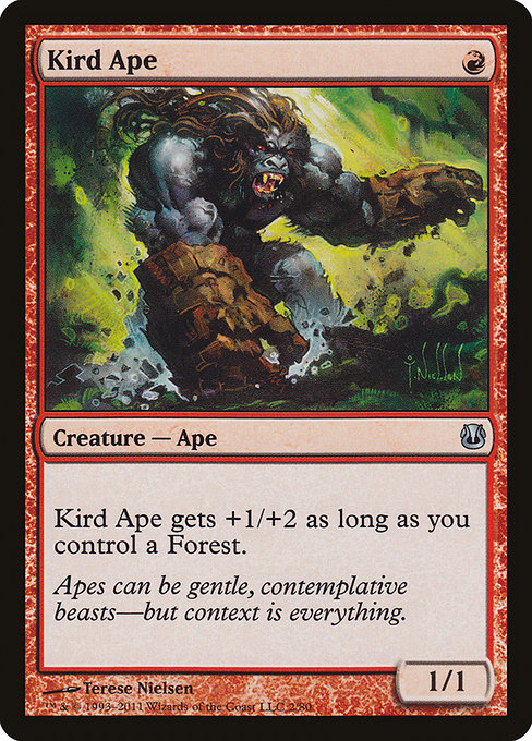 Kird Ape
Creature — Ape
This creature gets +1/+2 as long as you control a Forest.
1/1