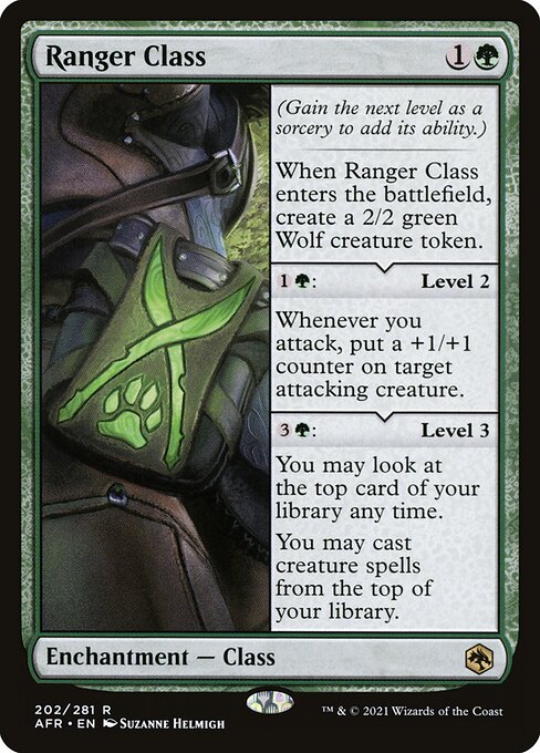 Ranger Class
Enchantment — Class
(Gain the next level as a sorcery to add its ability.)
When this Class enters, create a 2/2 green Wolf creature token.
{1}{G}: Level 2
Whenever you attack, put a +1/+1 counter on target attacking creature.
{3}{G}: Level 3
You may look at the top card of your library any time.
You may cast creature spells from the top of your library.