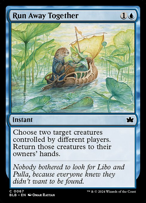 Run Away Together
Instant
Choose two target creatures controlled by different players. Return those creatures to their owners' hands.