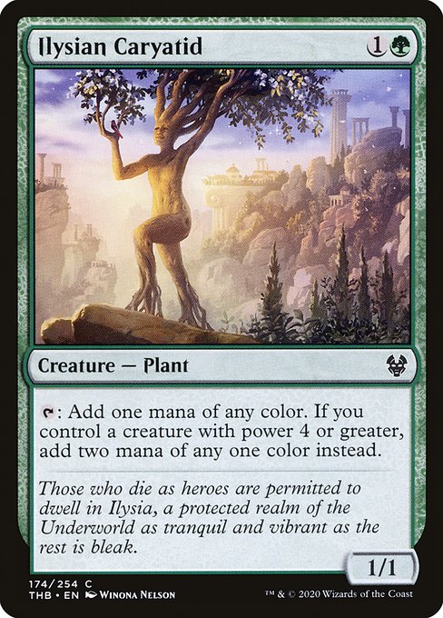 Ilysian Caryatid
Creature — Plant
{T}: Add one mana of any color. If you control a creature with power 4 or greater, add two mana of any one color instead.
1/1