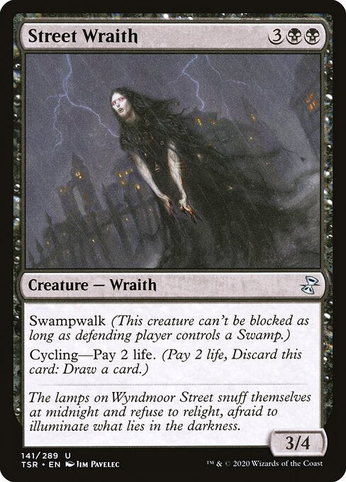 Street Wraith
Creature — Wraith
Swampwalk (This creature can't be blocked as long as defending player controls a Swamp.)
Cycling—Pay 2 life. (Pay 2 life, Discard this card: Draw a card.)
3/4
