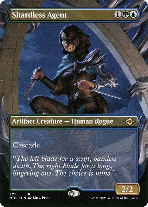 Shardless Agent
Artifact Creature — Human Rogue
Cascade (When you cast this spell, exile cards from the top of your library until you exile a nonland card that costs less. You may cast it without paying its mana cost. Put the exiled cards on the bottom in a random order.)
2/2