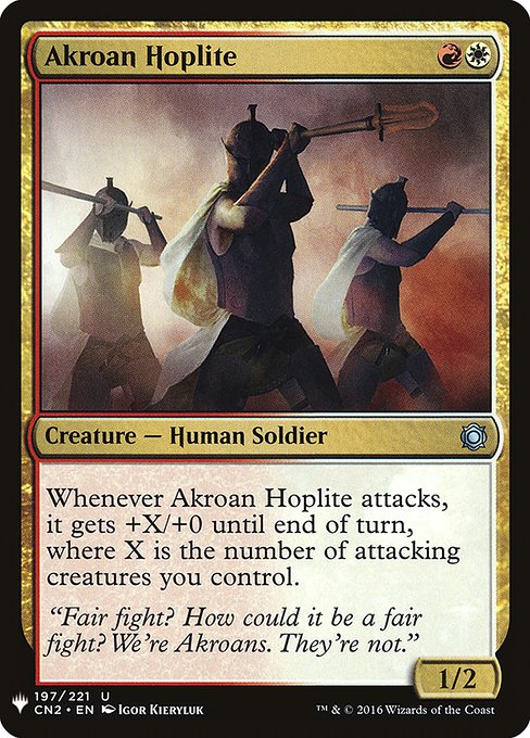 Akroan Hoplite
Creature — Human Soldier
Whenever this creature attacks, it gets +X/+0 until end of turn, where X is the number of attacking creatures you control.
1/2