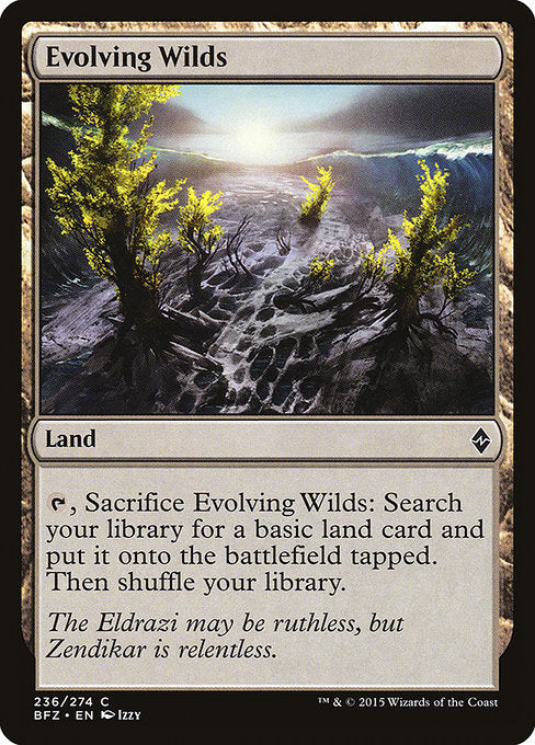 Evolving Wilds
Land
{T}, Sacrifice this land: Search your library for a basic land card, put it onto the battlefield tapped, then shuffle.