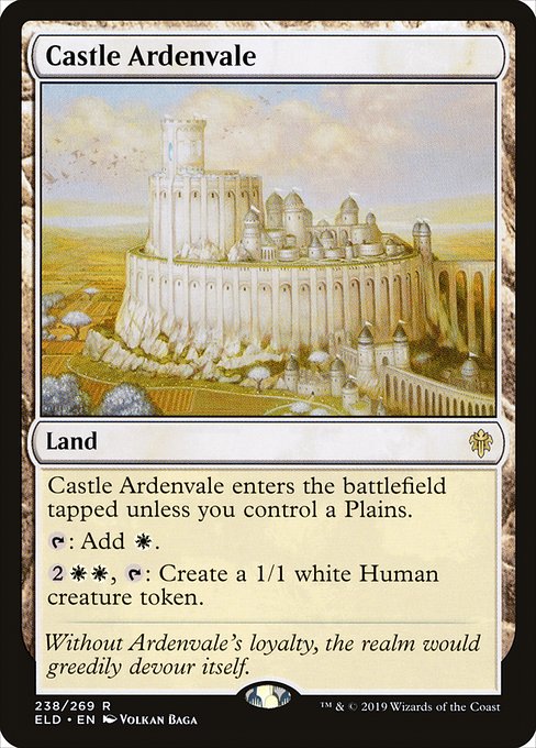 Castle Ardenvale
Land
This land enters tapped unless you control a Plains.
{T}: Add {W}.
{2}{W}{W}, {T}: Create a 1/1 white Human creature token.