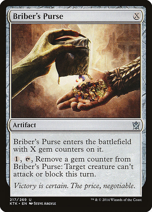 Briber's Purse
Artifact
This artifact enters with X gem counters on it.
{1}, {T}, Remove a gem counter from this artifact: Target creature can't attack or block this turn.