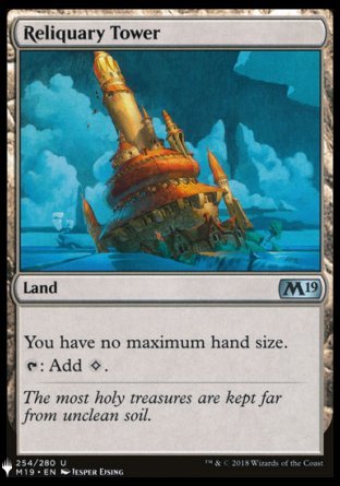 '-Reliquary Tower
Land
You have no maximum hand size.
%T: Add %C.