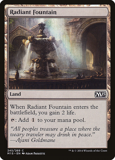 Radiant Fountain
Land
When this land enters, you gain 2 life.
{T}: Add {C}.