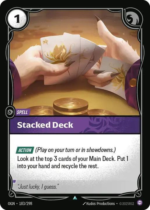 Stacked Deck
Alternate Art Qualifier: Default Art
Set: Origins
Finish: Non-Foil
Rarity: Uncommon
Domain: Chaos
Card Text: ACTION (Play on your turn or in showdowns.)

Look at the top 3 cards of your Main Deck. Put 1 into your hand and recycle the rest.