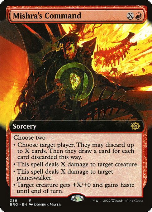 Mishra's Command
Sorcery
Choose two —
• Choose target player. They may discard up to X cards. Then they draw a card for each card discarded this way.
• This spell deals X damage to target creature.
• This spell deals X damage to target planeswalker.
• Target creature gets +X/+0 and gains haste until end of turn.