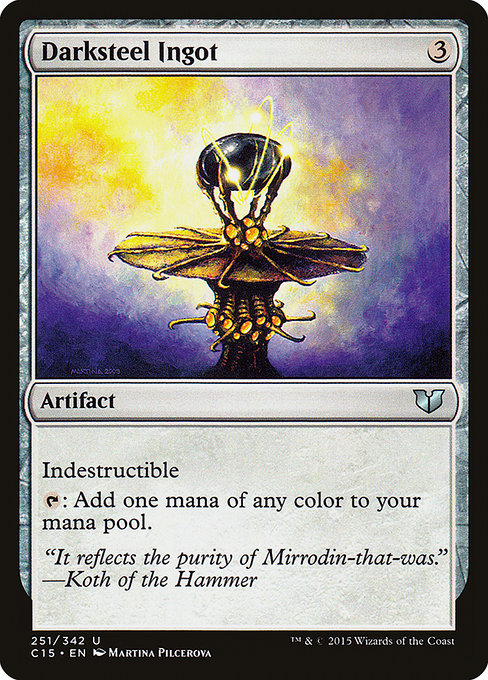 Darksteel Ingot
Artifact
Indestructible (Effects that say "destroy" don't destroy this artifact.)
{T}: Add one mana of any color.