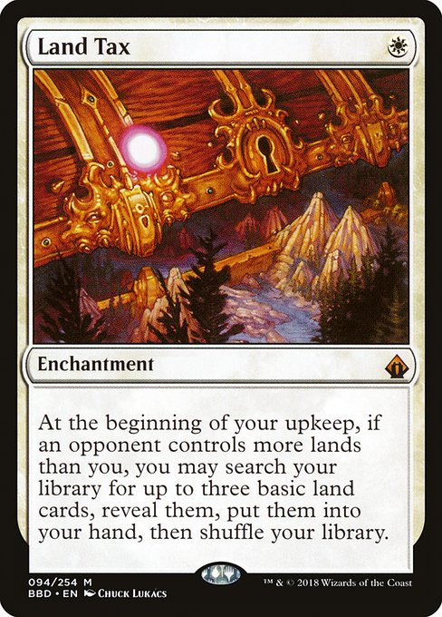 Land Tax
Enchantment
At the beginning of your upkeep, if an opponent controls more lands than you, you may search your library for up to three basic land cards, reveal them, put them into your hand, then shuffle.