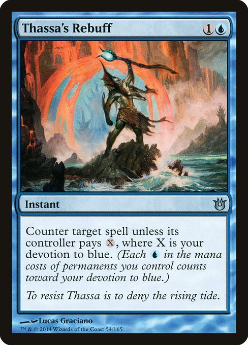 Thassa's Rebuff
Instant
Counter target spell unless its controller pays {X}, where X is your devotion to blue. (Each {U} in the mana costs of permanents you control counts toward your devotion to blue.)