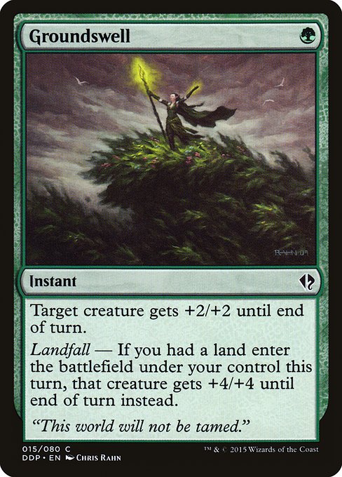 Groundswell
Instant
Target creature gets +2/+2 until end of turn.
Landfall — If you had a land enter the battlefield under your control this turn, that creature gets +4/+4 until end of turn instead.