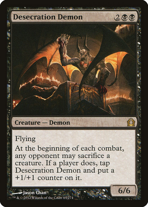 Desecration Demon
Creature — Demon
Flying
At the beginning of each combat, any opponent may sacrifice a creature of their choice. If a player does, tap this creature and put a +1/+1 counter on it.
6/6