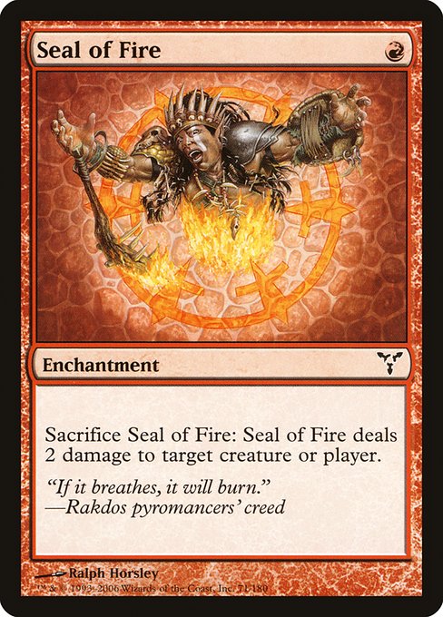 Seal of Fire
Enchantment
Sacrifice this enchantment: It deals 2 damage to any target.