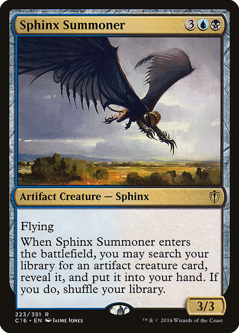 Sphinx Summoner
Artifact Creature — Sphinx
Flying
When this creature enters, you may search your library for an artifact creature card, reveal it, put it into your hand. then shuffle.
3/3