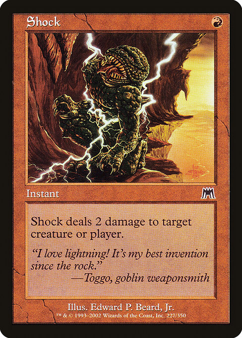 Shock
Instant
Shock deals 2 damage to any target.