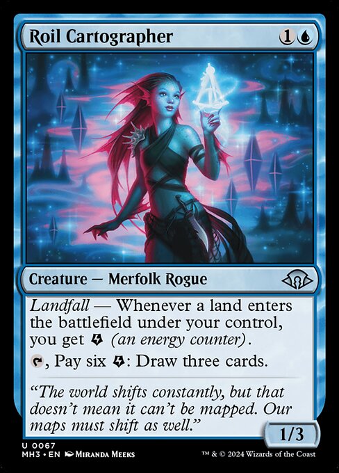 Roil Cartographer
Creature — Merfolk Rogue
Landfall — Whenever a land you control enters, you get {E} (an energy counter).
{T}, Pay six {E}: Draw three cards.
1/3