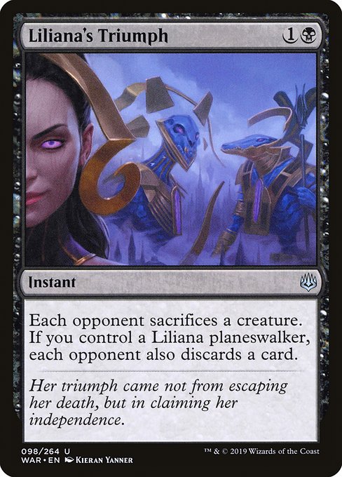 Liliana's Triumph
Instant
Each opponent sacrifices a creature of their choice. If you control a Liliana planeswalker, each opponent also discards a card.