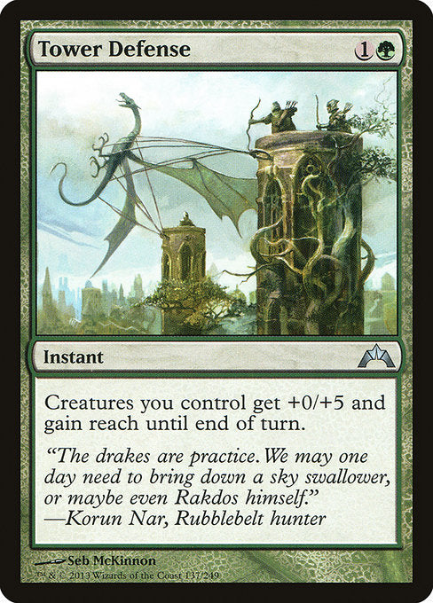 Tower Defense
Instant
Creatures you control get +0/+5 and gain reach until end of turn.