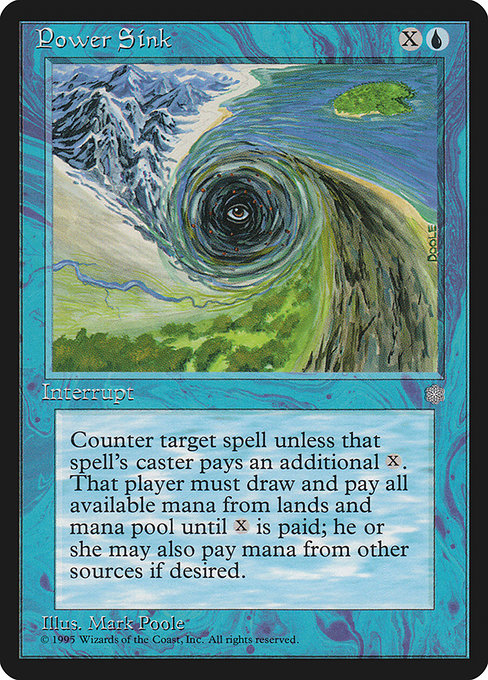 Power Sink
Instant
Counter target spell unless its controller pays {X}. If that player doesn't, they tap all lands with mana abilities they control and lose all unspent mana.