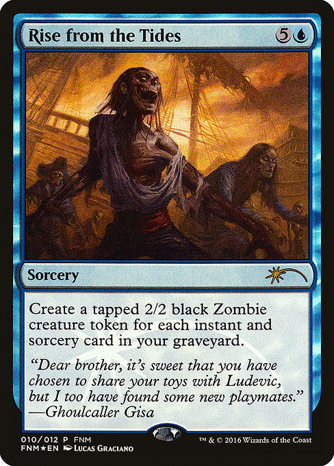 Rise from the Tides
Sorcery
Create a tapped 2/2 black Zombie creature token for each instant and sorcery card in your graveyard.