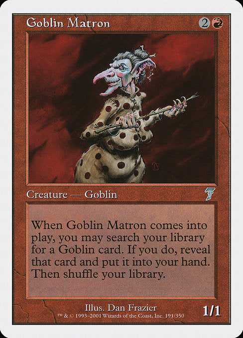 Goblin Matron
Creature — Goblin
When this creature enters, you may search your library for a Goblin card, reveal that card, put it into your hand, then shuffle.
1/1