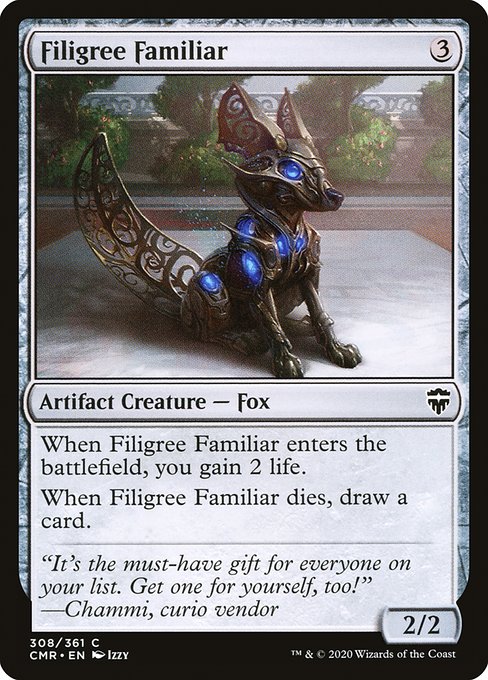Filigree Familiar
Artifact Creature — Fox
When this creature enters, you gain 2 life.
When this creature dies, draw a card.
2/2