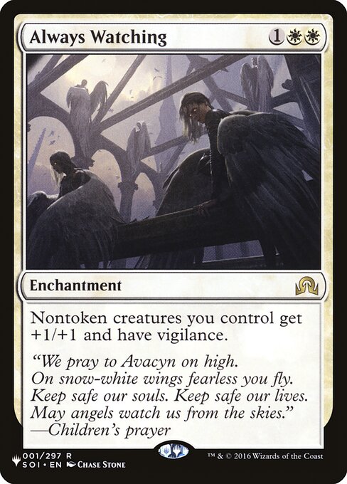 Always Watching
Enchantment
Nontoken creatures you control get +1/+1 and have vigilance.