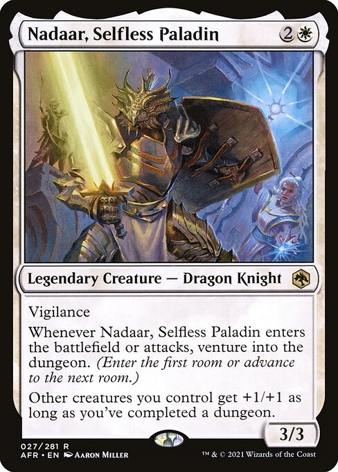 Nadaar, Selfless Paladin
Legendary Creature — Dragon Knight
Vigilance
Whenever Nadaar enters or attacks, venture into the dungeon. (Enter the first room or advance to the next room.)
Other creatures you control get +1/+1 as long as you've completed a dungeon.
3/3