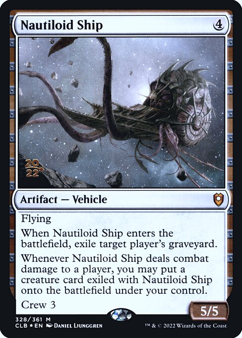 Nautiloid Ship
Artifact — Vehicle
Flying
When this Vehicle enters, exile target player's graveyard.
Whenever this Vehicle deals combat damage to a player, you may put a creature card exiled with this Vehicle onto the battlefield under your control.
Crew 3
5/5