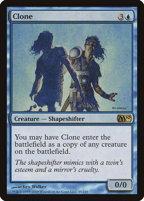 Clone
Creature — Shapeshifter
You may have this creature enter as a copy of any creature on the battlefield.
0/0