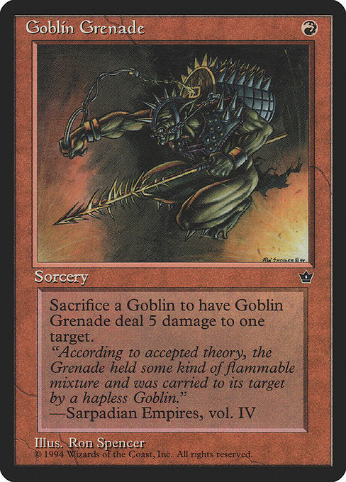 Goblin Grenade
Sorcery
As an additional cost to cast this spell, sacrifice a Goblin.
Goblin Grenade deals 5 damage to any target.