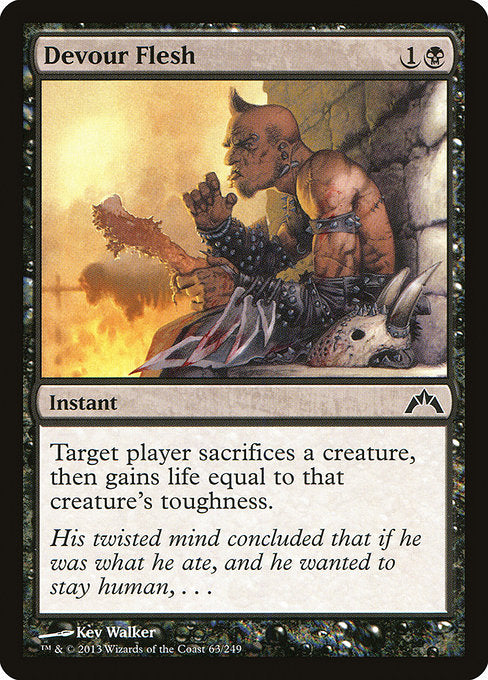 Devour Flesh
Instant
Target player sacrifices a creature of their choice, then gains life equal to that creature's toughness.