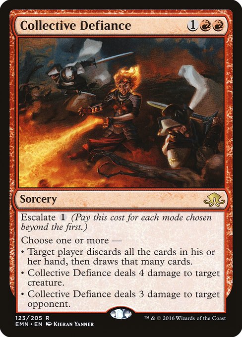 Collective Defiance
Sorcery
Escalate {1} (Pay this cost for each mode chosen beyond the first.)
Choose one or more —
• Target player discards all the cards in their hand, then draws that many cards.
• Collective Defiance deals 4 damage to target creature.
• Collective Defiance deals 3 damage to target opponent or planeswalker.