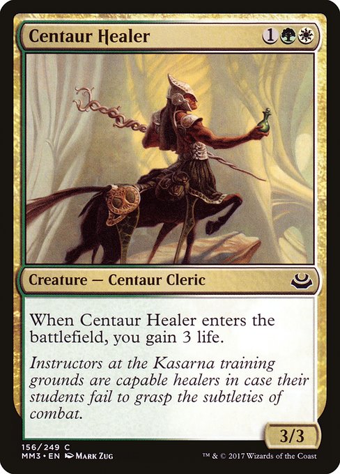 Centaur Healer
Creature — Centaur Cleric
When this creature enters, you gain 3 life.
3/3