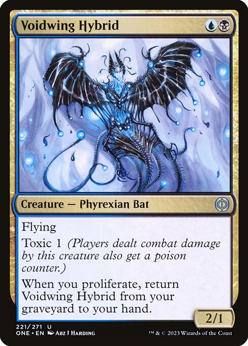 Voidwing Hybrid
Creature — Phyrexian Bat
Flying
Toxic 1 (Players dealt combat damage by this creature also get a poison counter.)
When you proliferate, return this card from your graveyard to your hand.
2/1