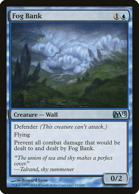 Fog Bank
Creature — Wall
Defender (This creature can't attack.)
Flying
Prevent all combat damage that would be dealt to and dealt by this creature.
0/2