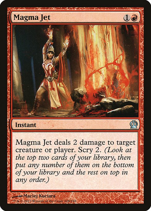 Magma Jet
Instant
Magma Jet deals 2 damage to any target. Scry 2.