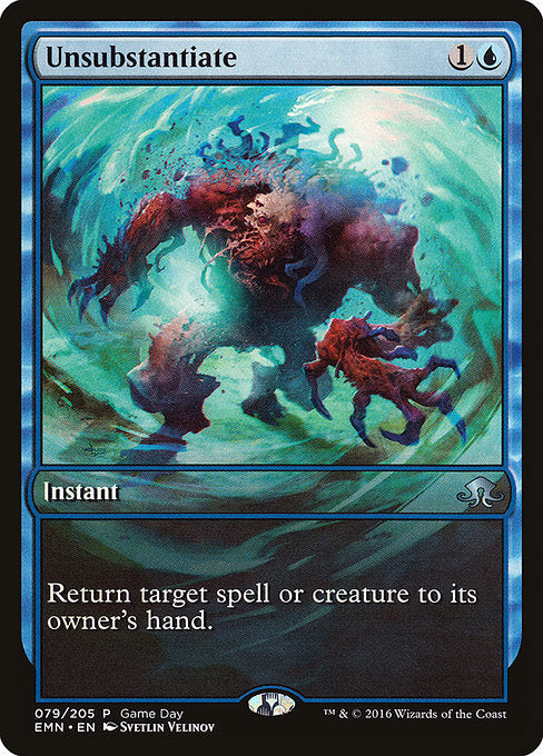 Unsubstantiate
Instant
Return target spell or creature to its owner's hand.