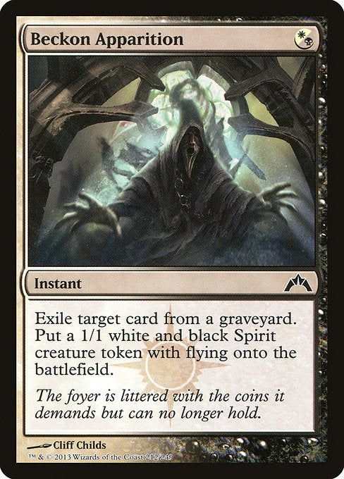 Beckon Apparition
Instant
Exile target card from a graveyard. Create a 1/1 white and black Spirit creature token with flying.