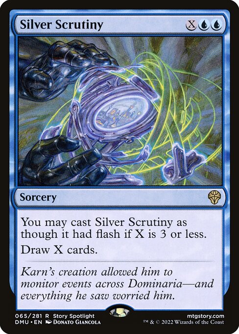 Silver Scrutiny
Sorcery
You may cast this spell as though it had flash if X is 3 or less.
Draw X cards.