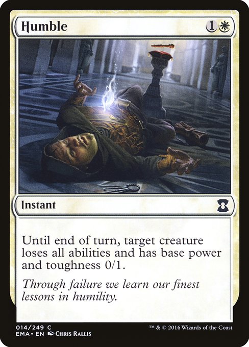 Humble
Instant
Until end of turn, target creature loses all abilities and has base power and toughness 0/1.